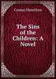 The Sins of the Children: A Novel, Cosmo Hamilton 