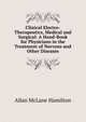 Clinical Electro-Therapeutics, Medical and Surgical: A Hand-Book for Physicians in the Treatment of Nervous and Other Diseases, Allan McLane Hamilton 