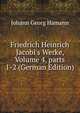 Friedrich Heinrich Jacobi's Werke, Volume 4, parts 1-2 (German Edition), Johann Georg Hamann 