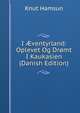 I ?ventyrland: Oplevet Og Dr?mt I Kaukasien (Danish Edition), Knut Hamsun 