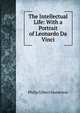 The Intellectual Life: With a Portrait of Leonardo Da Vinci, Philip Gilbert Hamerton 
