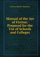 Manual of the Art of Fiction: Prepared for the Use of Schools and Colleges, Clayton Meeker Hamilton 