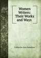Women Writers: Their Works and Ways ., Catherine Jane Hamilton 