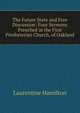 The Future State and Free Discussion: Four Sermons Preached in the First Presbyterian Church, of Oakland, Laurentine Hamilton 
