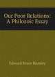 Our Poor Relations: A Philozoic Essay, Edward Bruce Hamley 