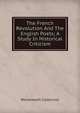 The French Revolution And The English Poets; A Study In Historical Criticism, Wordsworth Collection 
