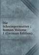 Die Schwiegermutter ; Roman Volume 1 (German Edition), 