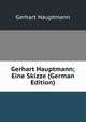 Gerhart Hauptmann; Eine Skizze (German Edition), Gerhart Hauptmann 