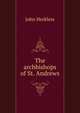 The archbishops of St. Andrews, John Herkless 