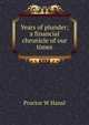 Years of plunder; a financial chronicle of our times, Proctor W Hansl 