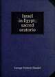 Israel in Egypt; sacred oratorio, George Frideric Handel 