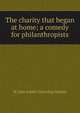 The charity that began at home; a comedy for philanthropists, St John Emile Clavering Hankin 