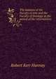 The statutes of the Faculty of arts and the Faculty of theology at the period of the reformation;, Robert Kerr Hannay 