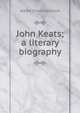 John Keats; a literary biography, Albert Elmer Hancock 
