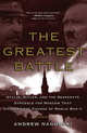 The Greatest Battle: Stalin, Hitler, and the Desperate Struggle for Moscow That Changed the Course of World War II, Andrew Nagorski 