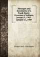 Messages and documents of J. Frank Hanly: Governor of Indiana, January 9, 1905-January 11, 1909, J Frank 1863-1920 Hanly 