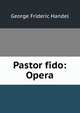 Pastor fido: Opera, George Frideric Handel 