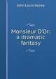 Monsieur D'Or: a dramatic fantasy, John Louis Haney 