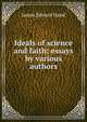 Ideals of science and faith; essays by various authors, James Edward Hand 