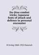 Jiu-jitsu combat tricks: Japanese feats of attack and defence in personal encounter, H Irving 1868-1922 Hancock 
