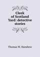 Cleek of Scotland Yard: detective stories, Thomas W. Hanshew 