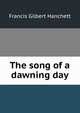 The song of a dawning day, Francis Gilbert Hanchett 