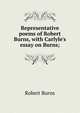 Representative poems of Robert Burns, with Carlyle's essay on Burns;, Robert Burns 