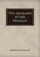 The conquest of the Missouri, Joseph Mills Hanson 