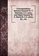 Correspondence between General W. T. Sherman, U.S. army, and Major General W. S. Hancock, U.S. army, &c., &c, 