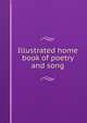 Illustrated home book of poetry and song, 