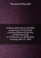 Oration delivered on the fifth anniversary of the South Carolina Historical Society, at Hibernian Hall, in Charleston, on Wednesday evening, May 23, 1860, Thomas M Hanckel 
