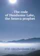 . The code of Handsome Lake, the Seneca prophet, 1735-1815 Handsome Lake 