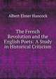 The French Revolution and the English Poets: A Study in Historical Criticism, Albert Elmer Hancock 