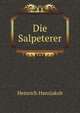 Die Salpeterer: Eine Politisch-Religiose Secte Auf Dem Sudostilichen Schwarzwald (German Edition), Heinrich Hansjakob 