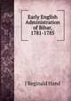 Early English Administration of Bihar, 1781-1785, J Reginald Hand 