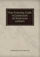 The Friendly Craft: A Collection of American Letters, Elizabeth Deering Hanscom 
