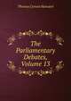 The Parliamentary Debates, Volume 13, Thomas Curson Hansard 