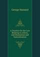 A Treatise On the Law Relating to Aliens, and Denization and Naturalization, George Hansard 
