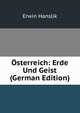 Osterreich: Erde Und Geist (German Edition), Erwin Hanslik 