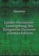 Landes-Oeconomie-Gesetzgebung Des Konigreichs Hannover . (German Edition), Hannover 