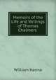 Memoirs of the Life and Writings of Thomas Chalmers ., William Hanna 