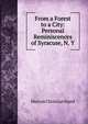 From a Forest to a City: Personal Reminiscences of Syracuse, N. Y., Marcus Christian Hand 