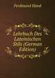Lehrbuch Des Lateinischen Stils (German Edition), Ferdinand Hand 