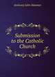 Submission to the Catholic Church, Anthony John Hanmer 