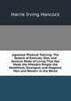 Japanese Physical Training: The System of Exercise, Diet, and General Mode of Living That Has Made the Mikado's People the Healthiest, Strongest, and Happiest Men and Women in the World, Harrie Irving Hancock 