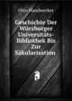 Geschichte Der Wurzburger Universitats-Bibliothek Bis Zur Sakularisation ., Otto Handwerker 