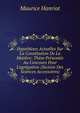 Hypoth?ses Actuelles Sur La Constitution De La Mati?re: Th?se Pr?sent?e Au Concours Pour L'agr?gation (Section Des Sciences Accessoires), Maurice Hanriot 