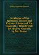 Catalogue of the Splendid, Choice and Curious Library of P.a. Hanrott .: Which Will Be Sold by Auction, by Mr. Evans ., Philip Augustus Hanrott 