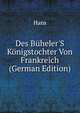 Des B?heler'S K?nigstochter Von Frankreich (German Edition), Hans 