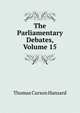 The Parliamentary Debates, Volume 15, Thomas Curson Hansard 